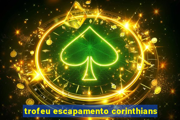 trofeu escapamento corinthians